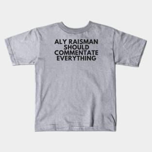 Aly Raisman Should Commentate Everything (Black text) Kids T-Shirt